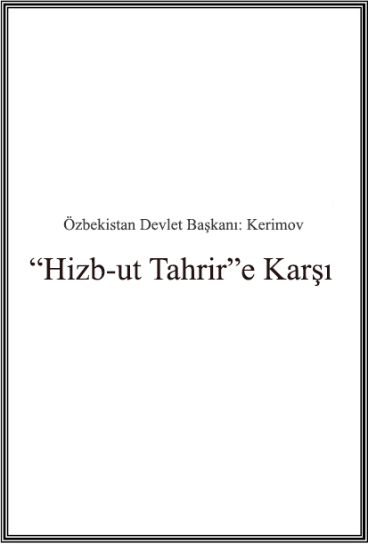 Özbekistan Devlet Başkanı: İslam Kerimov - “Hizb-ut Tahrir”e Karşı