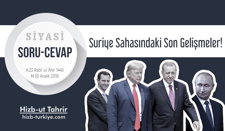 ERDOĞAN’IN FIRAT’IN DOĞUSUNA HAREKÂT PLANINDAN, TRUMP’IN AMERİKAN ASKERLERİNİ SURİYE’DEN ÇEKME KARARINA KADAR SURİYE SAHASINDAKİ SON GELİŞMELER!
