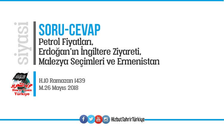 PETROL FİYATLARI, ERDOĞAN’IN İNGİLTERE ZİYARETİ, MALEZYA SEÇİMLERİ VE ERMENİSTAN