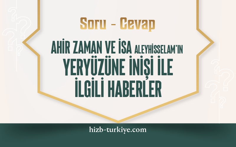 Ahir Zaman ve İsa Aleyhisselam'ın Yeryüzüne İnişi İle İlgili Haberler