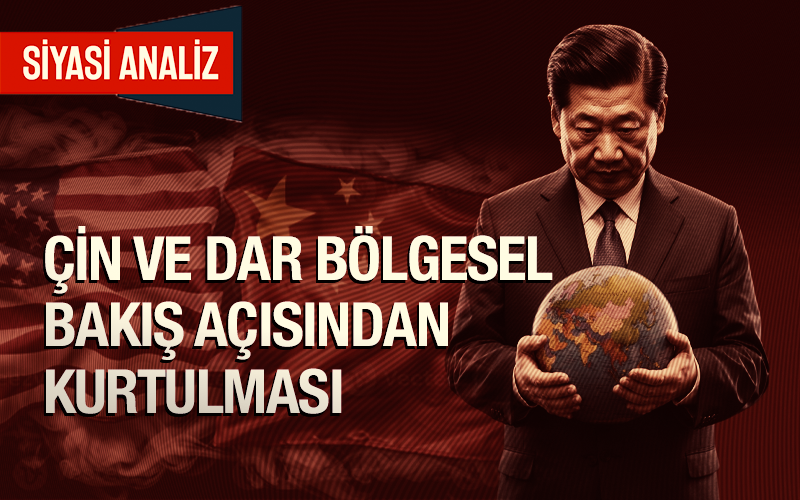 Çin ve Dar Bölgesel Bakış Açısından Kurtulması