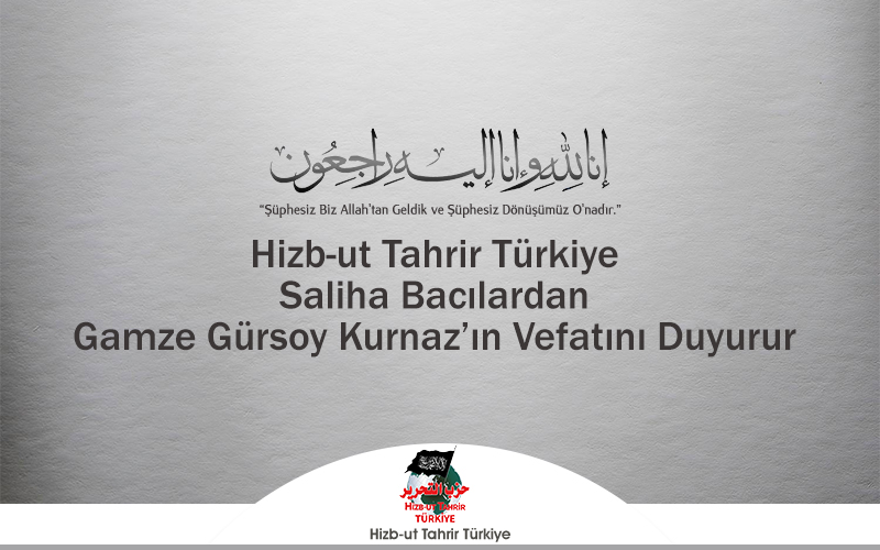 Hizb-ut Tahrir Türkiye Saliha Bacılardan Gamze Gürsoy Kurnaz’ın Vefatını Duyurur