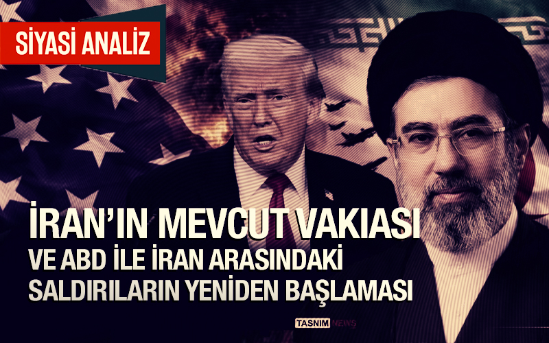İran’ın Mevcut Vakıası ve ABD ile İran Arasındaki Saldırıların Yeniden Başlaması