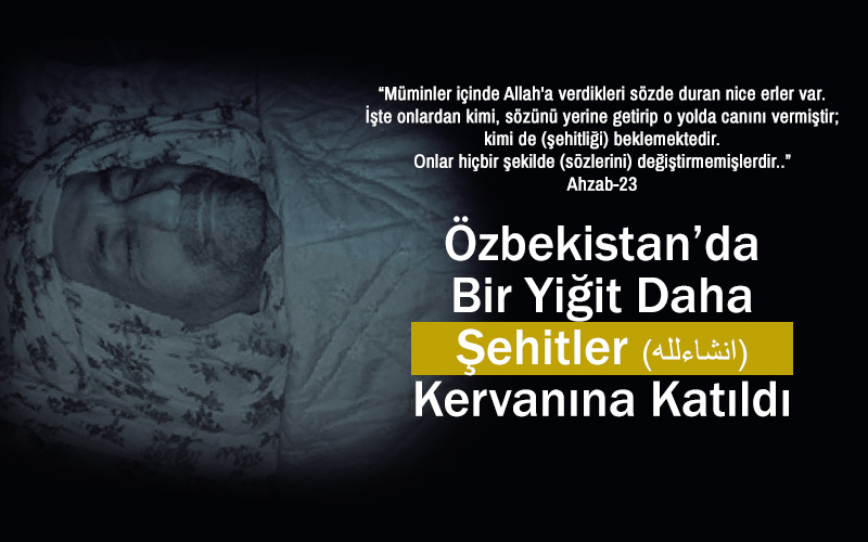 Özbekistan'da Bir Yiğit Daha Şehitler Kervanına Katıldı.