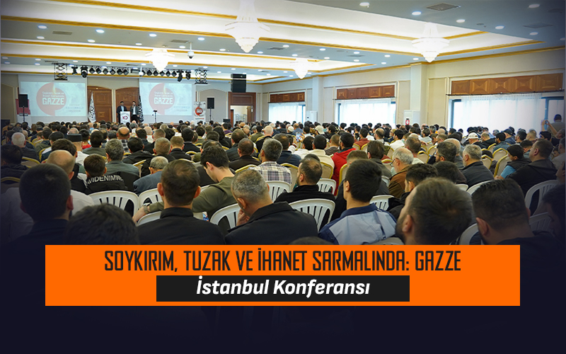 Soykırım, Tuzak ve İhanet Sarmalında Gazze Konferansı - İstanbul
