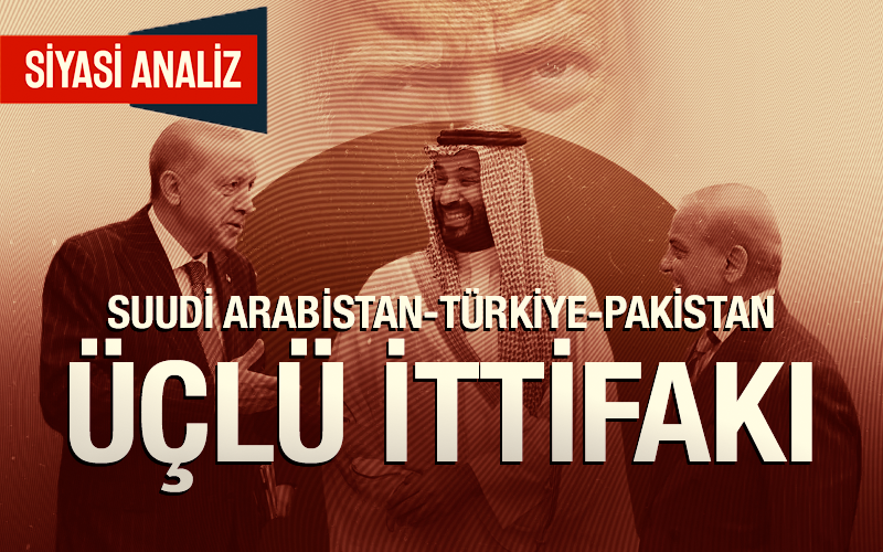 Suudi Arabistan-Türkiye-Pakistan Üçlü İttifakı
